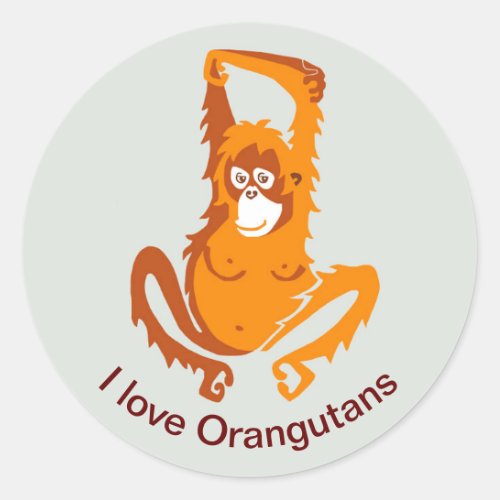 Wildlife _ I love ORANGUTANS _Ape _ Primate _ Classic Round Sticker