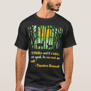 Wildlife Quote Inspired Teddy Roosevelt Quote Rela T-Shirt