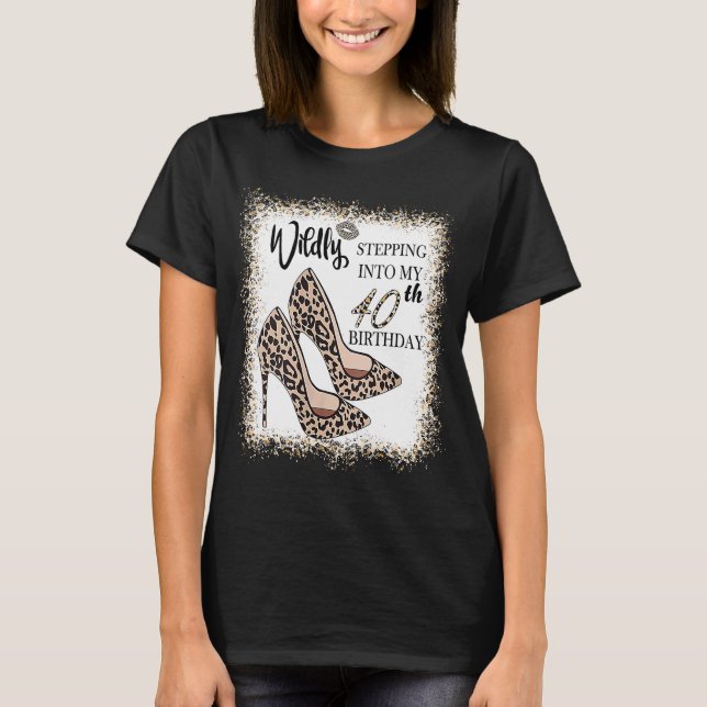 Wildly Stepping Into My 40th Birthday Leopard Heel T-Shirt (Front)
