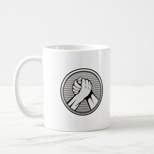 Will Arm Wrestle For Beer  Coffee Mug