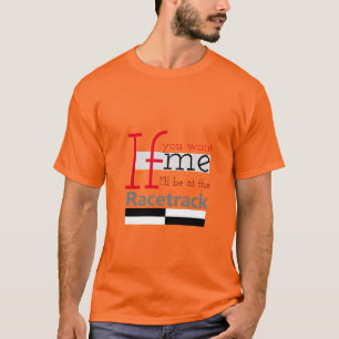 Will be at racetrack Personalize T-Shirt