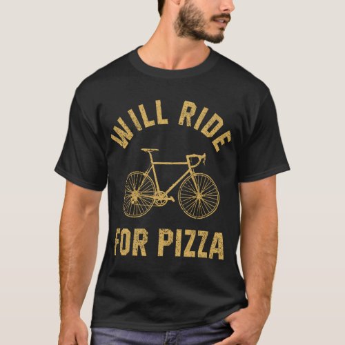Will Bike For Pizza Distressed Design Funny Cyclin T_Shirt