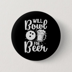 Will Bowl For Beer Button
