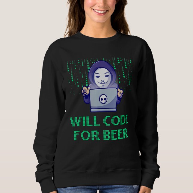 Will Code for Beer Computer Programming Profession Sweatshirt (Front)