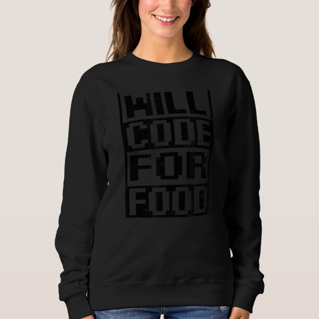 Will Code For Food Computer Programming Sweatshirt (Front)