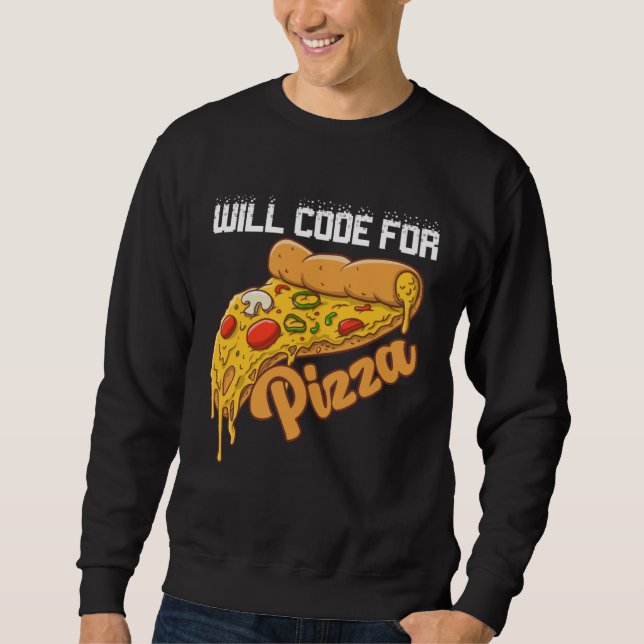 Will Code For Pizza Code Software Programmer Codin Sweatshirt (Front)