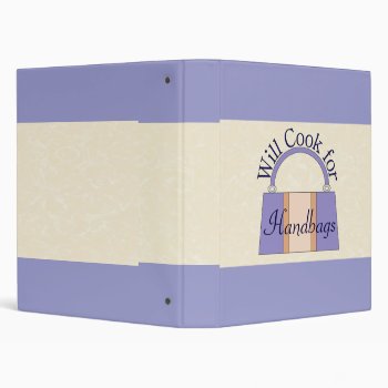 Will Cook For Handbags Recipe Binder by mjakubo434 at Zazzle