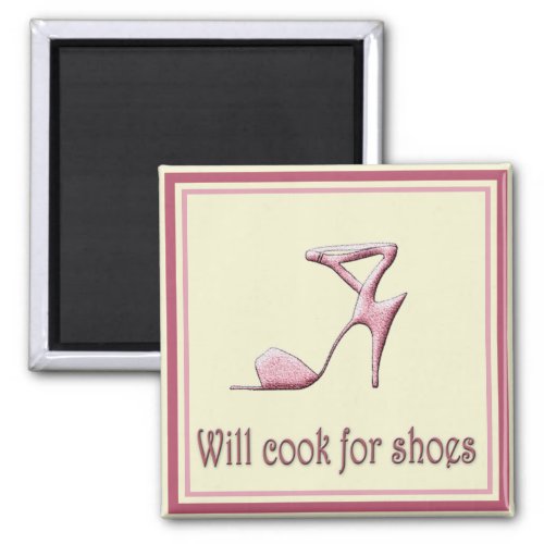 Will Cook For Shoes _  Pink Stilettos Magnet