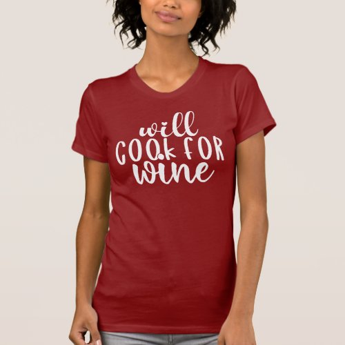 Will Cook For Wine  Funny Drinking Humor Quote T_Shirt