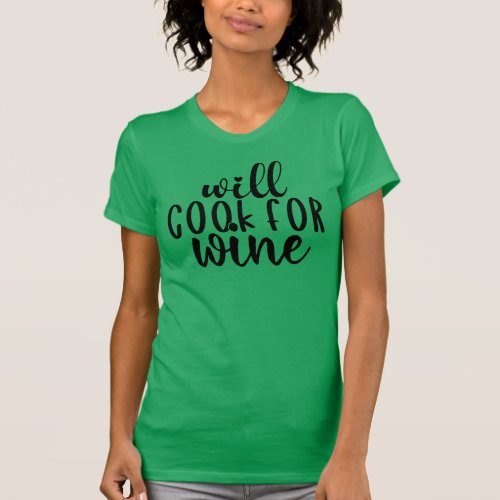 Will Cook For Wine  Funny Drinking Humor Quote T_Shirt