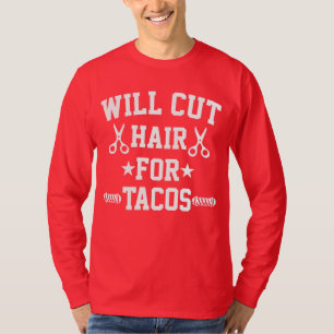 Will Cut Hair For Tacos Funny Braber T-Shirt