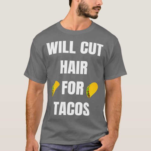 Will Cut Hair For Tacos  Funny Hairdresser T_Shirt