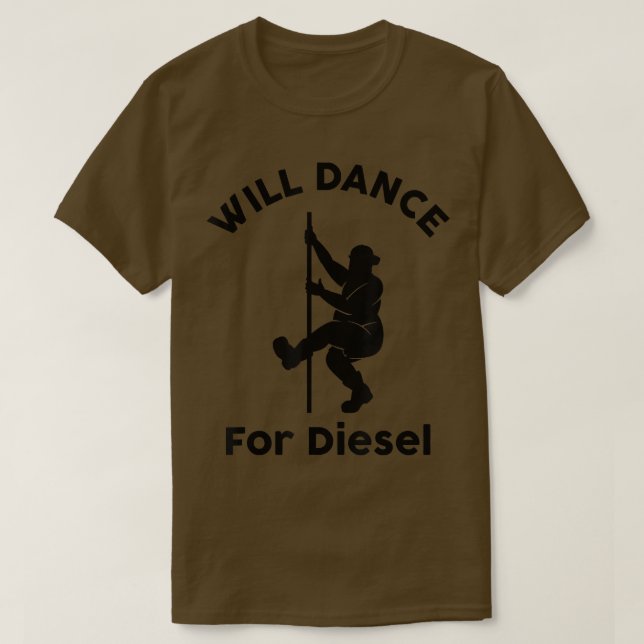 Will Dance For Diesel Funny Husband Dad Fat Man Fa T-Shirt (Design Front)