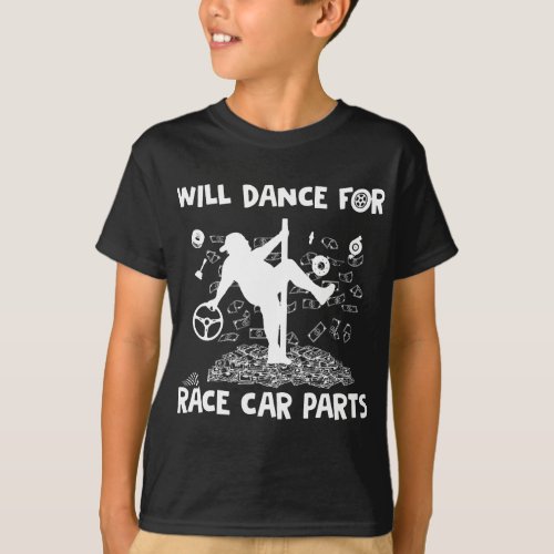 Will dance for race car parts  T_Shirt