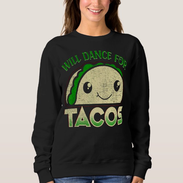 Will Dance For Tacos  Dance Dancing 1 Sweatshirt (Front)