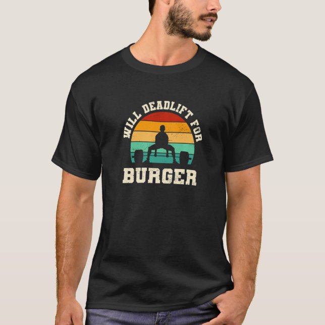 Will Deadlift for Burger  Hamburger Humor Cheesebu T-Shirt (Front)