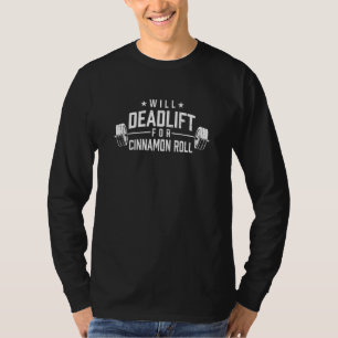 Will Deadlift for Cinnamon Roll Funny Food Humor F T-Shirt