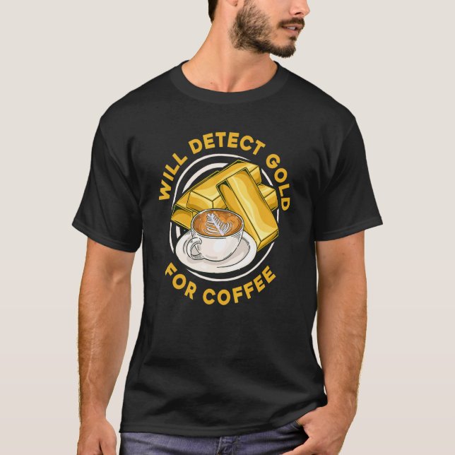 Will Detect Gold For Coffee  Prospect Aurum Gold M T-Shirt (Front)