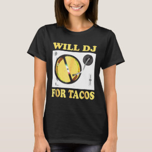 Will Dj For Tacos Funny Hip Hop Edm Mexican Mix T- T-Shirt