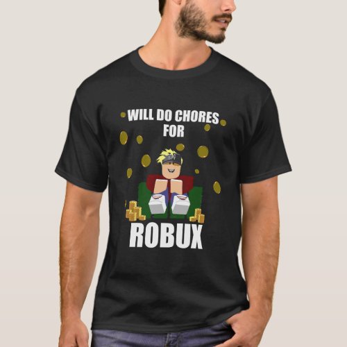 Will Do Chores For Robux Computer Video Game Funny T_Shirt