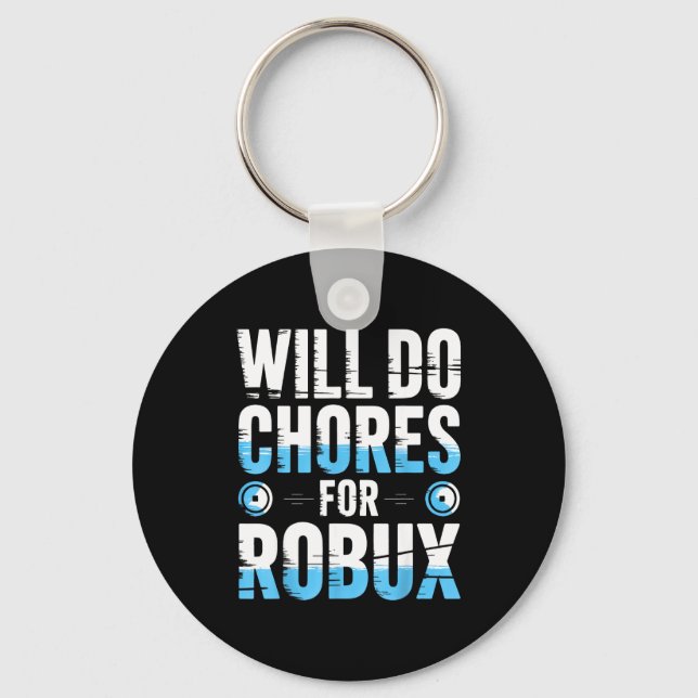 Will Do Chores For Robux Funny Gamer Video Game No Keychain (Front)