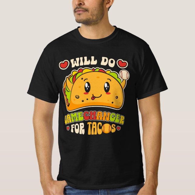 Will Do Gamechanger For Tacos Funny Mexican Food T T-Shirt (Front)
