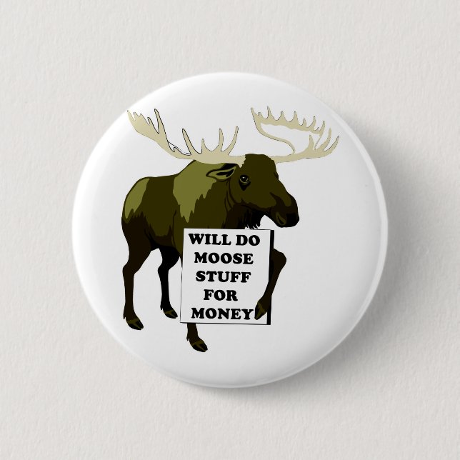 Will Do Moose Stuff For Money Button (Front)