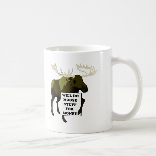 Will Do Moose Stuff For Money Coffee Mug (Right)