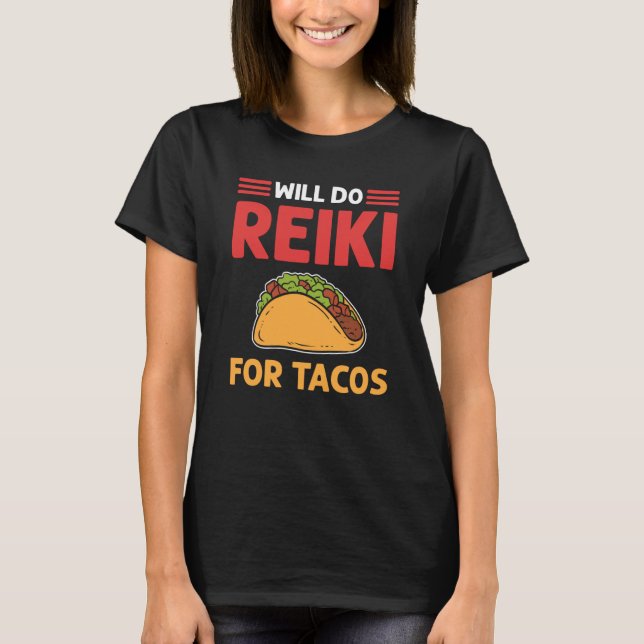 Will Do Reiki For Tacos Lightworker Reiki Practiti T-Shirt (Front)