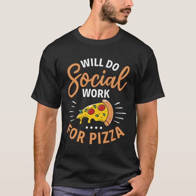 Will Do Social Work For Pizza - Social Worker Pizz T-Shirt (Front)