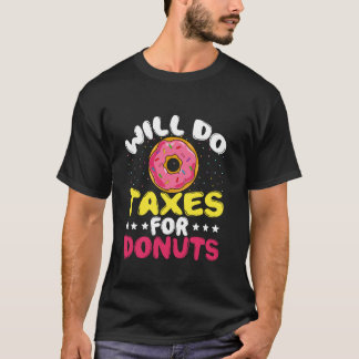 Will Do Taxes For Donuts Funny Tax Season T-Shirt