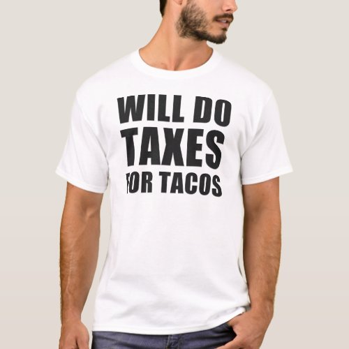 Will Do Taxes For Tacos Funny Accountant Quote T_Shirt