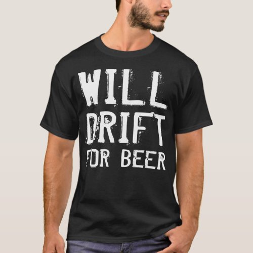 Will Drift For Beer Funny Radio Control RC Car Dri T_Shirt