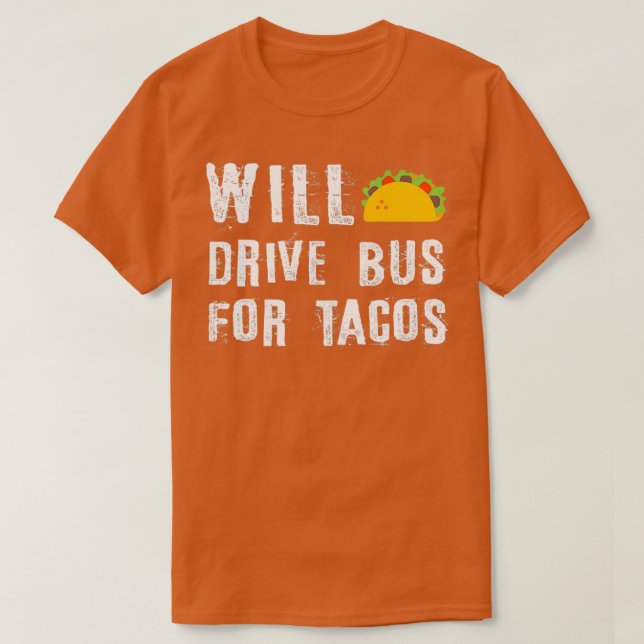 Will Drive Bus For Tacos Funny Bus Driver Phrase Q T-Shirt (Design Front)