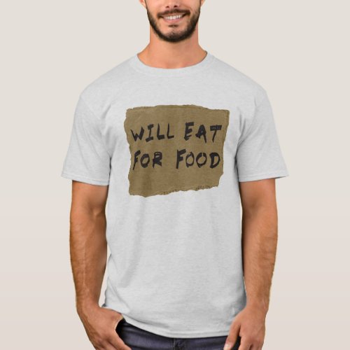 Will Eat For Food Cardboard Sign T_Shirt