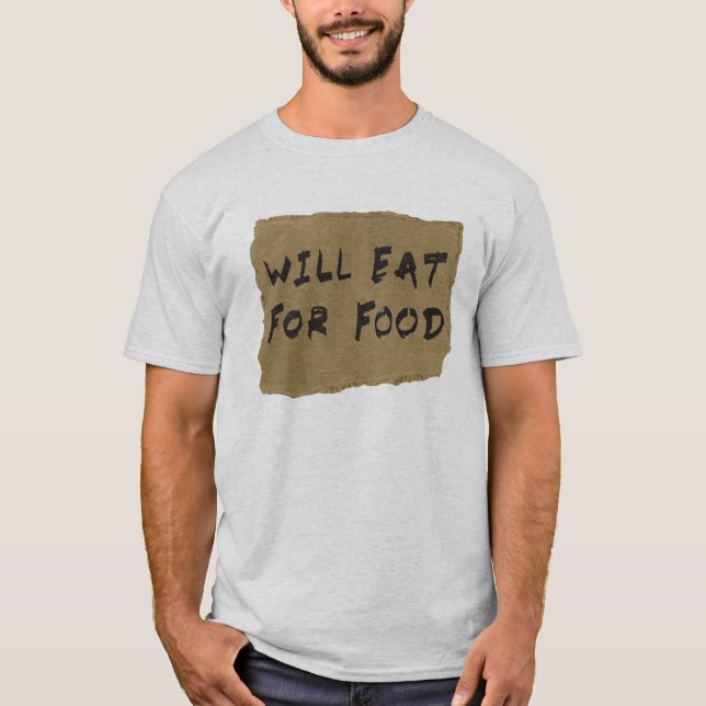 Will Eat For Food Cardboard Sign T-Shirt (Front)