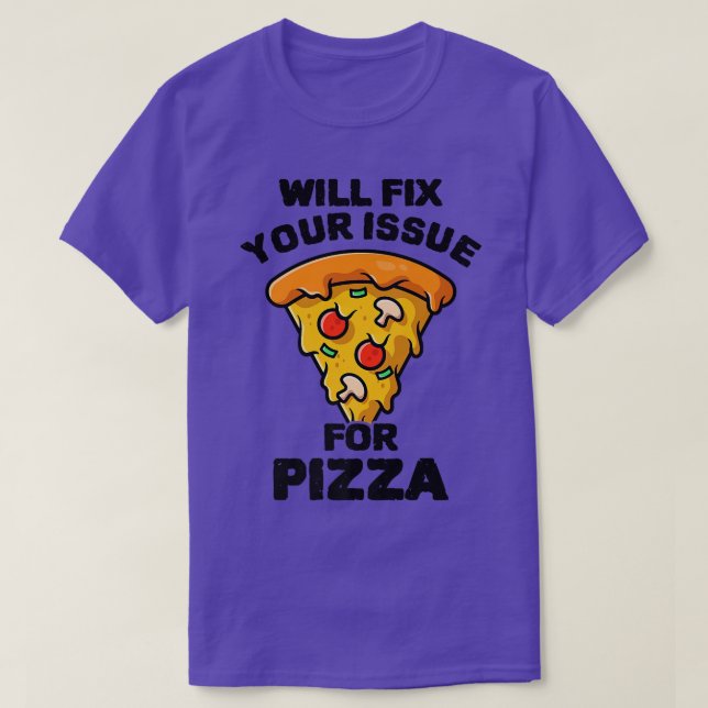 Will Fi Your Issue For Pizza Eating Pizza Italian  T-Shirt (Design Front)