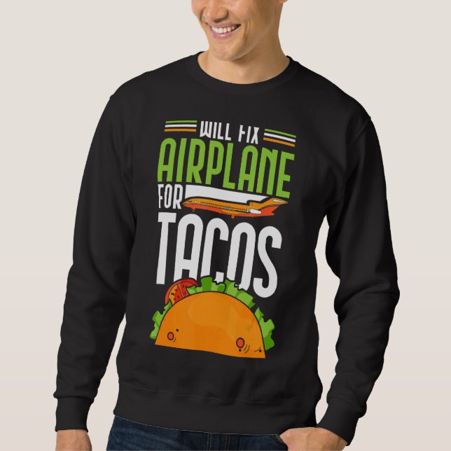 Will Fix Airplane For Tacos Sweatshirt (Front)