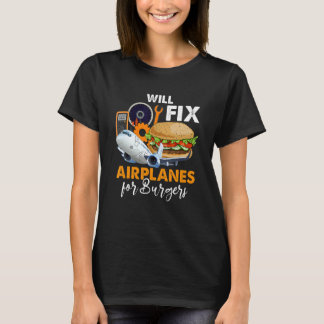 Will Fix Airplanes For Burger Airplane Technician T-Shirt