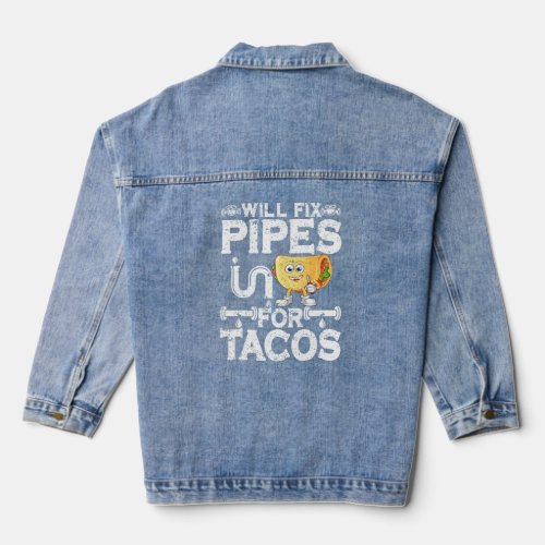 Will Fix Pipes For Tacos Plumbing Plumber Men Wome Denim Jacket