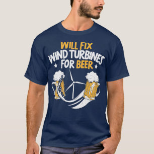 Will Fix Wind Turbines For Beer Turbine Technician T-Shirt