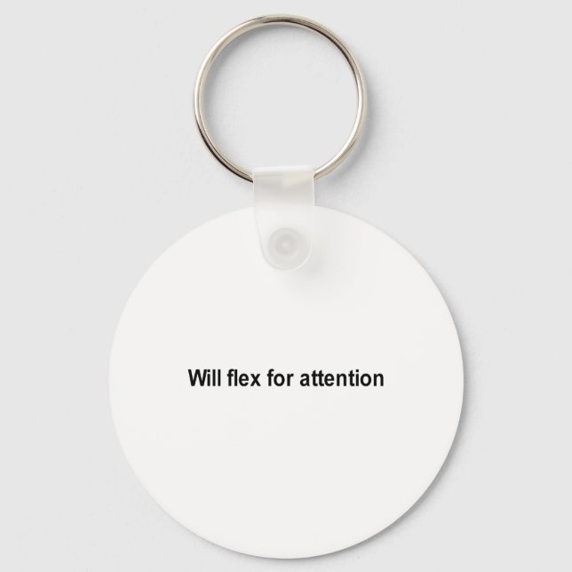 will flex for attention t-shirt keychain (Front)