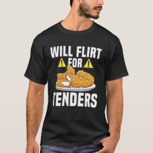 Will Flirt For Chicken Tender T-Shirt