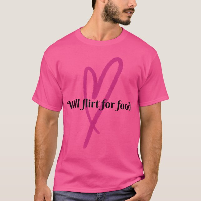 Will Flirt for Food friend T-Shirt (Front)