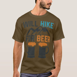 Will for Hike Beer Funny Outdoor Hiking Explore Al T-Shirt