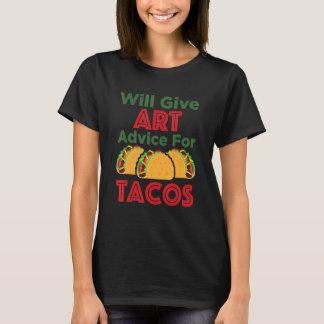 Will Give Advice for Tacos Teacher Artist T-Shirt