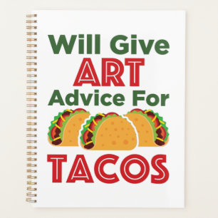 Will Give Art Advice for Tacos Artist Teacher Planner