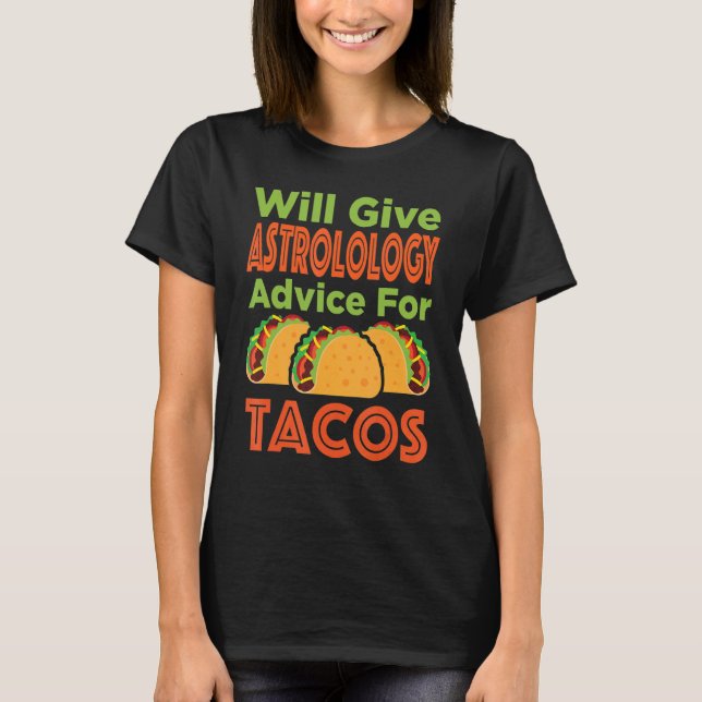 Will Give Astrology Advice For Tacos Astrologer As T-Shirt (Front)