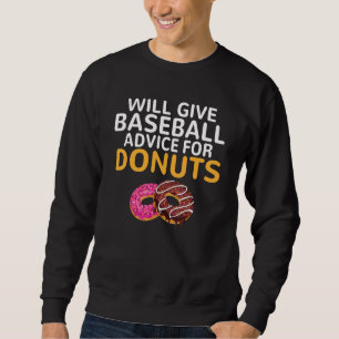 Will give Baseball advice for Donuts Baseball Co Sweatshirt