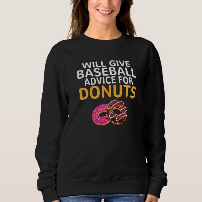 Will give Baseball advice for Donuts  Baseball Coa Sweatshirt (Front)